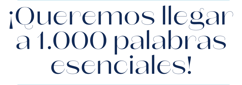 ¡Queremos llegar a 1.000 palabras esenciales!